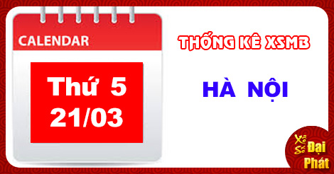Thống Kê XSMB Thứ Năm 21/03/2019 - Thống Kê Kết Quả Xổ Số Miền Bắc 100 Ngày