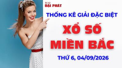 Thống Kê Giải Đặc Biệt Miền Bắc Hôm Nay Thứ 6 Ngày 04/09/2026 